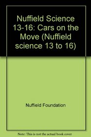 Nuffield Science 13-16: Cars on the Move (Nuffield science 13 to 16)