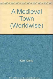 A Medieval Town (Worldwise S.)
