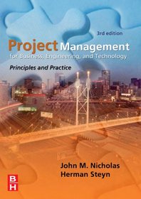 Project Management for Business, Engineering, and Technology, Third Edition