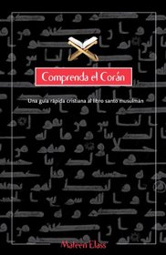 Comprenda el coran/ Understanding the Koran: Una guia rapida cristiana al libro santo musulman/ A Quick Christian Guide to the Muslim Holy Book (Spanish Edition)
