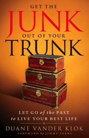 Get the Junk Out of Your Trunk: Let Go of the Past to Live Your Best Life