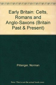 Early Britain: Celts, Romans and Anglo-Saxons (Britain Past & Present)