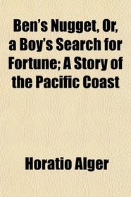 Ben's Nugget, Or, a Boy's Search for Fortune; A Story of the Pacific Coast