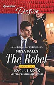 The Rebel (Dynasties: Mesa Falls, Bk 1) (Harlequin Desire, No 2697)