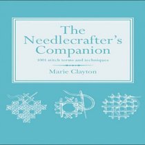 The Needlecrafter's Companion: 1001 Stitch Terms and Techniques