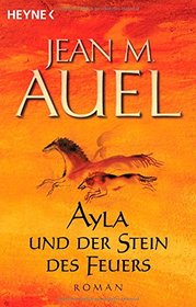 Ayla Und Der Stein Des Feuers / the Shelters of Stone (Kinder Der Erde / Earth's Children) (German Edition)