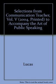 Selections from Communication Teacher, Vol. V (2004, Printed) to Accompany the Art of Public Speaking