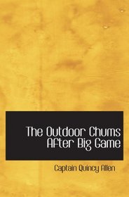 The Outdoor Chums After Big Game: Perilous Adventures in Wilderness