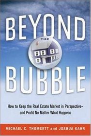 Beyond the Bubble: How to Keep the Real Estate Market in Perspective -- and Profit No Matter What Happens