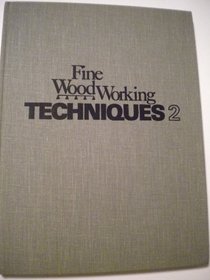 Fine Woodworking Techniques 2: Practical information about cabinetmaking, the workshop, tools and finishing wood, taken from issues Nos. 8 through 13 of Fine Woodworking Magazine (Bk. 2)