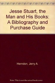 Jesse Stuart, the Man and His Books: A Bibliography and Purchase Guide