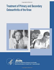 Treatment of Primary and Secondary Osteoarthritis of the Knee: Evidence Report/Technology Assessment Number 157