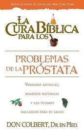 La Cura Biblica Para Los Desordenes De La Prostata (La Cura Biblica Para La) (Spanish Edition)