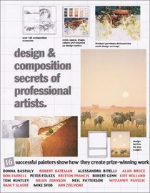 Design  Composition Secrets of Professional Artists: 16 Successful Painters Show How They Create Prize-Winning Work