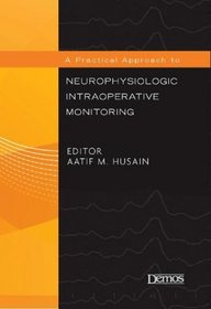 A Practical Approach to Neurophysiologic Intraoperative Monitoring