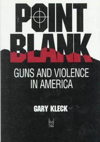 Point Blank: Guns and Violence in America (Social Institutions and Social Change)