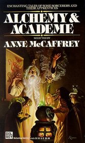 Alchemy and Academe : A Collection of Original Stories Concerning Themselves with Transmutations, Mental and Elemental, Alchemical and Academic