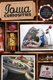 Iowa Curiosities, 2nd: Quirky characters, roadside oddities & other offbeat stuff (Curiosities Series)