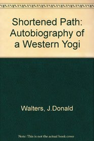 Shortened Path: Autobiography of a Western Yogi