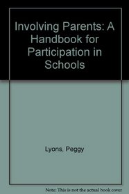 Involving Parents: A Handbook for Participation in Schools