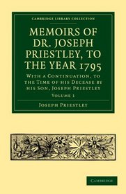 Memoirs of Dr. Joseph Priestley (Cambridge Library Collection - Physical  Sciences) (Volume 1)
