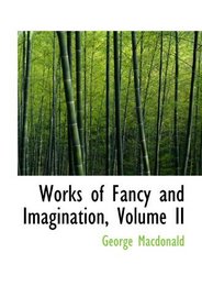 Works of Fancy and Imagination, Volume II