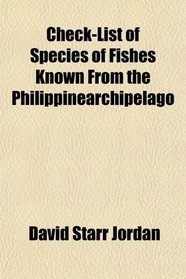 Check-List of Species of Fishes Known From the Philippinearchipelago