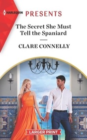 The Secret She Must Tell the Spaniard (Long-Lost Cortez Brothers, Bk 1) (Harlequin Presents, No 4082) (Larger Print)