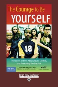 The Courage To Be Yourself (EasyRead Edition): True Stories by Teens About Cliques, Conflicts, and Overcoming Peer Pressure