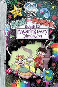 Star vs. the Forces of Evil Star and Marco's Guide to Mastering Every Dimension (Guide to Life)