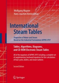 International Steam Tables - Properties of Water and Steam based on the Industrial Formulation IAPWS-IF97: Tables, Algorithms, Diagrams, and CD-ROM Electronic ... of heat cycles, boilers, and steam turbines