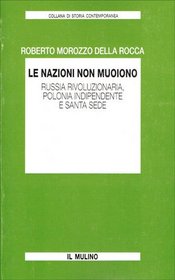 Le nazioni non muoiono: Russia rivoluzionaria, Polonia indipendente e Santa Sede (Collana di storia contemporanea) (Italian Edition)