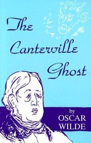 Canterville Ghost: An Amusing Chronicle of the Tribulations of the Ghost of Canterville Chase When His Ancestral Halls Became the Home of the American Minister to the