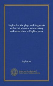 Sophocles; the plays and fragments with critical notes, commentary and translation in English prose