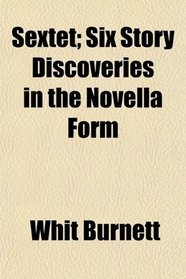 Sextet; Six Story Discoveries in the Novella Form