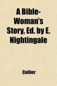 A Bible-Woman's Story, Ed. by E. Nightingale