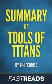 Summary of Tools of Titans: by Tim Ferriss | Includes Key Takeaways
