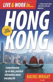 Live and Work in Hong Kong: Comprehensive, Up-to-date, Practical Information About Everday Life