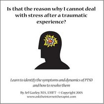 Is That the Reason Why I Cannot Deal with Stress after a Traumatic Experience? Learn to Identify the Symptoms and Dynamics of PTSD and How to Resolve Them