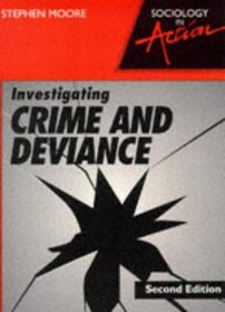 Investigating Crime and Deviance (Sociology in Action)