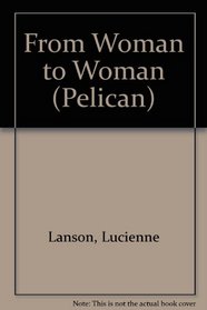FROM WOMAN TO WOMAN (PELICAN S.)