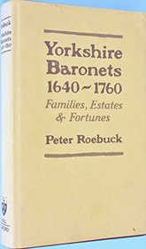 Yorkshire Baronets, 1640-1760: Families, Estates, and Fortunes (University Hull Publications)