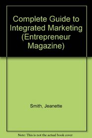 Entrepreneur Magazine: Guide to Integrated Marketing (Entrepreneur Magazine Series)