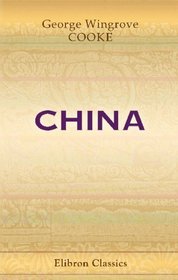 China: Being 'The Times' Special Correspondence from China in the Years 1857-58