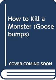 GOOSEBUMPS: HOW TO KILL A MONSTER