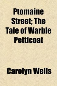 Ptomaine Street; The Tale of Warble Petticoat