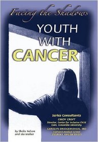 Youth With Cancer: Facing the Shadows (Helping Youth With Mental, Physical, and Social Challenges)