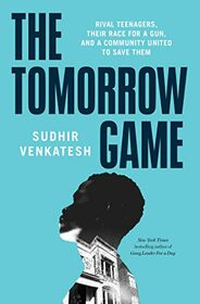 The Tomorrow Game: Rival Teenagers, Their Race for a Gun, and a Community United to Save Them