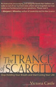 The Trance of Scarcity: Stop Holding Your Breath and Start Living Your Life (BK Life)