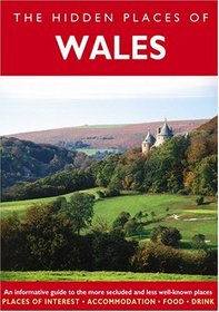 Hidden Places of Wales: An Informative Guide to the More Secluded and Less Well-Known Places (Hidden Places Series)